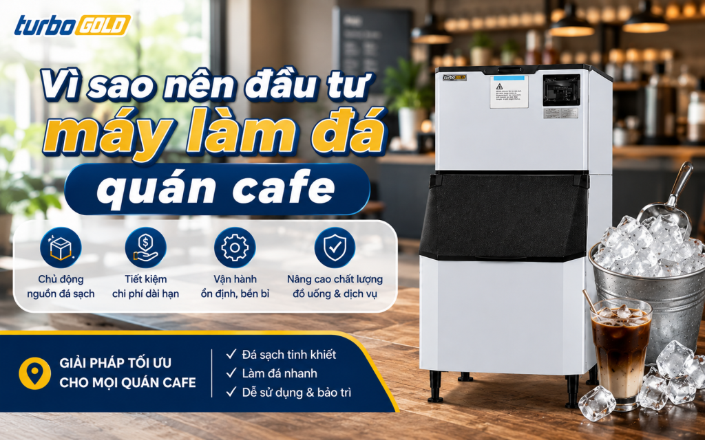 Máy làm đá quán cafe – Cách chọn chuẩn & tiết kiệm chi phí 2026 2 Vì sao nên đầu tư máy làm đá quán cafe