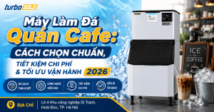 Máy làm đá quán cafe – Cách chọn chuẩn & tiết kiệm chi phí 2026